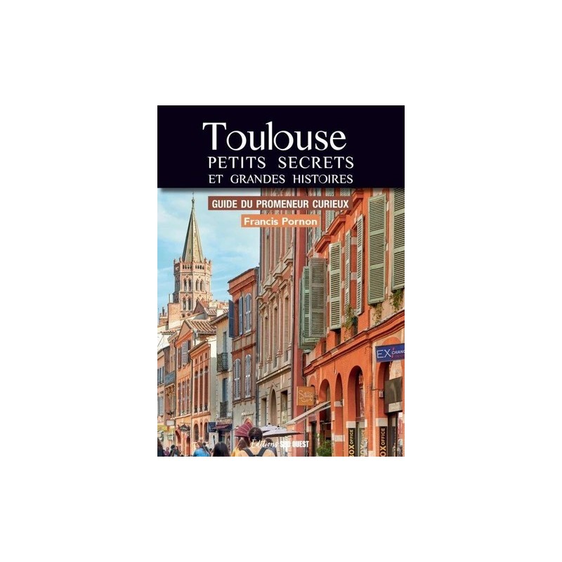 Toulouse : petits secrets et grandes histoires